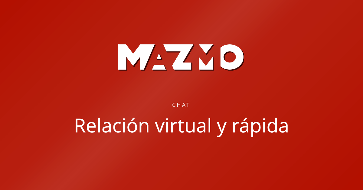 Chat Relación virtual y rápida - Mazmo